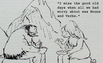 "I miss the good old days when all we had to worry about was Nouns and Verbs."
